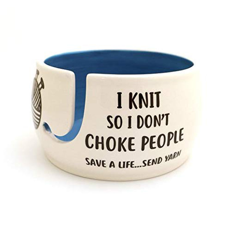 I Knit so Don'T Choke People Yarn Bowl