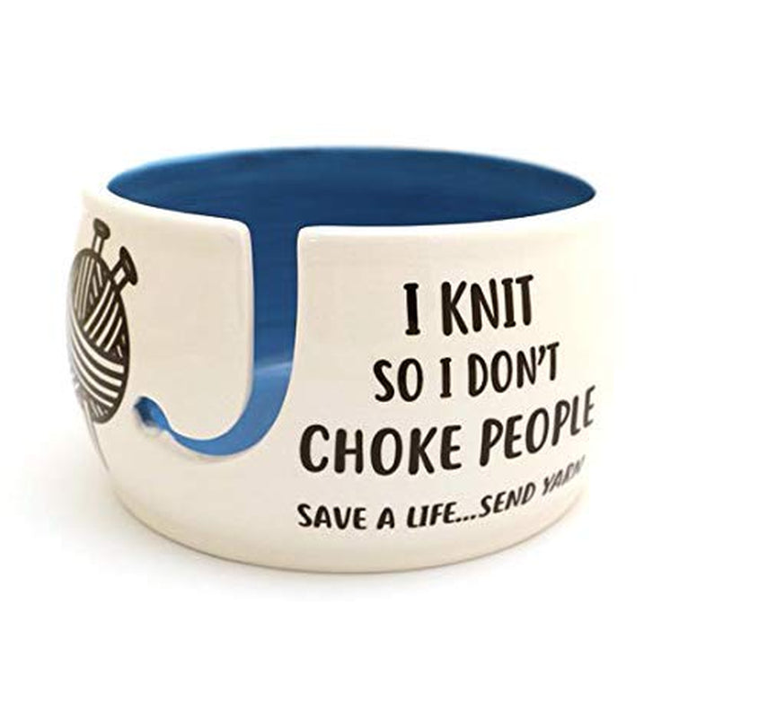 I Knit so Don'T Choke People Yarn Bowl