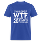 I Whisper WTF - royal blue