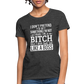 I'm a B*TCH and I Own that SH*T Girls Shirt - heather black