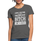 I'm a B*TCH and I Own that SH*T Girls Shirt - charcoal